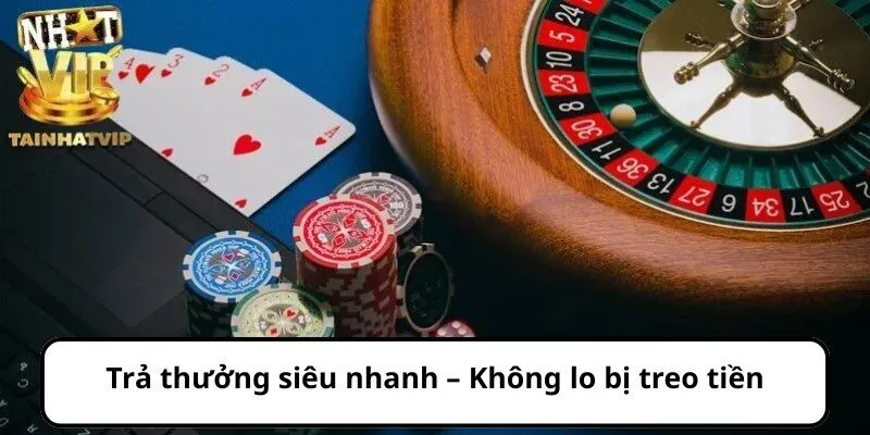 Trả thưởng siêu nhanh – Không lo bị treo tiền